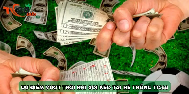 Ưu điểm vượt trội khi soi kèo tại hệ thống TIC88