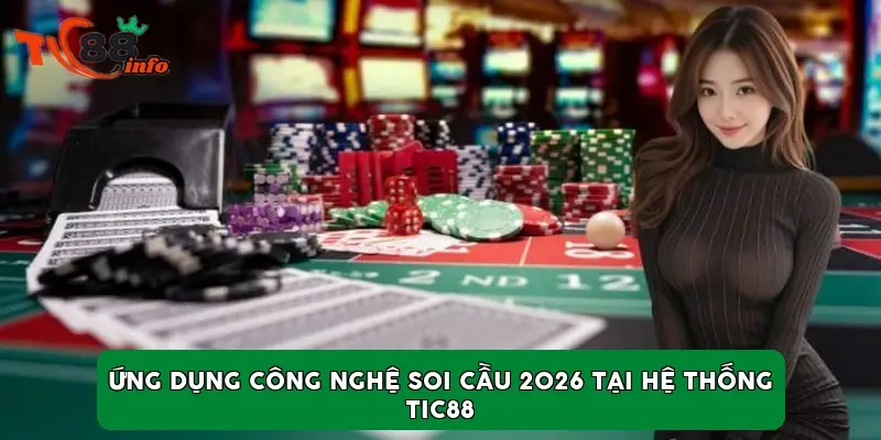Ứng dụng công nghệ soi cầu 2026 tại hệ thống TIC88