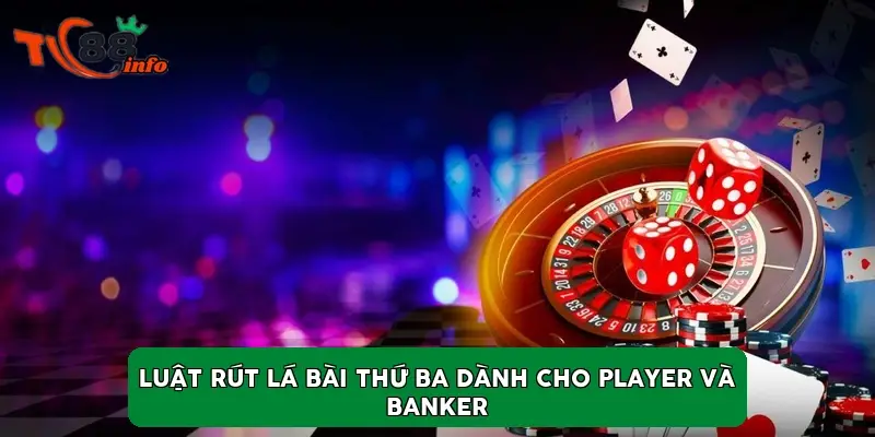 Luật rút lá bài thứ ba dành cho Player và Banker