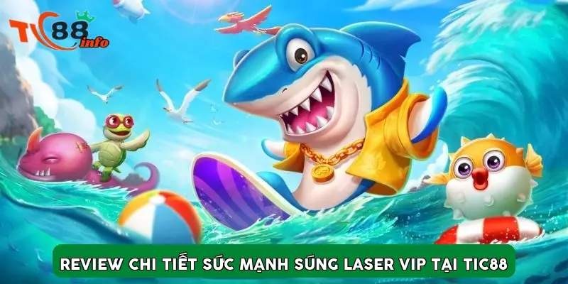 Review chi tiết sức mạnh súng Laser VIP tại TIC88
