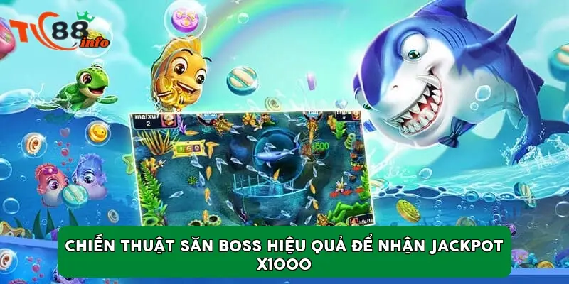 Chiến thuật săn Boss hiệu quả để nhận Jackpot x1000